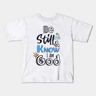 Be still and know I am God Kids T-Shirt